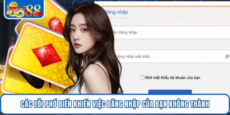 Đăng Nhập MU88 Siêu Tốc - Mở Khóa Hệ Thống Trong Tích Tắc 3 Các lỗi phổ biến khiến việc đăng nhập của bạn không thành
