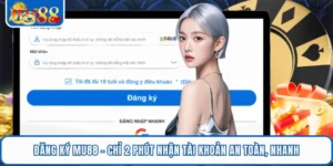 Đăng Ký MU88 - Chỉ 2 Phút Nhận Tài Khoản An Toàn, Nhanh