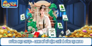 Đường Mạt Chược - Game Nổ Hũ Đậm Chất Á Đông Tại MU88