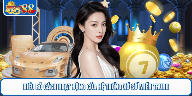 Xổ Số Miền Trung Tại MU88 - Cập Nhật Chuẩn, Săn Thưởng Nhanh 1 Hiểu rõ cách hoạt động của hệ thống xổ số miền Trung