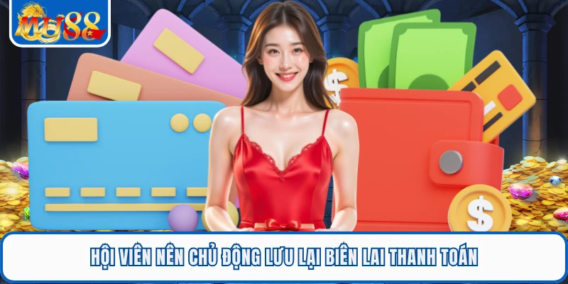 Nạp Tiền MU88 - 3 Phương Thức Thanh Toán Nhanh Cho Bạn 3 Hội viên nên chủ động lưu lại biên lai thanh toán