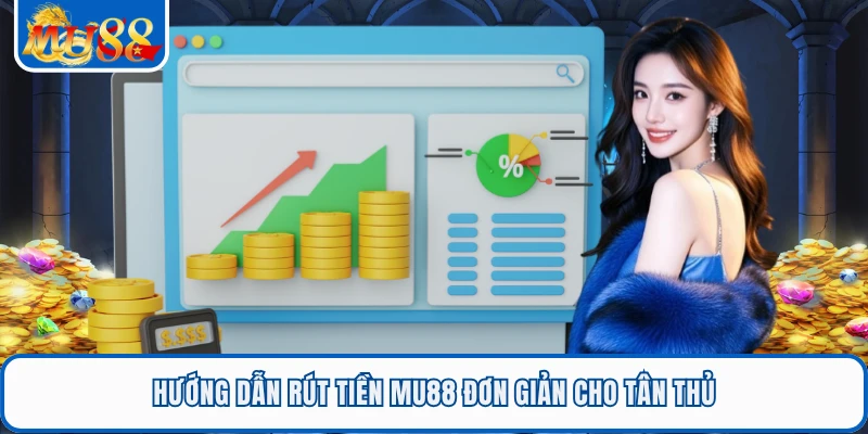 Rút Tiền MU88 - Hướng Dẫn Nhận Thưởng Nhanh Về Tài Khoản 1 Hướng dẫn rút tiền MU88 đơn giản cho tân thủ