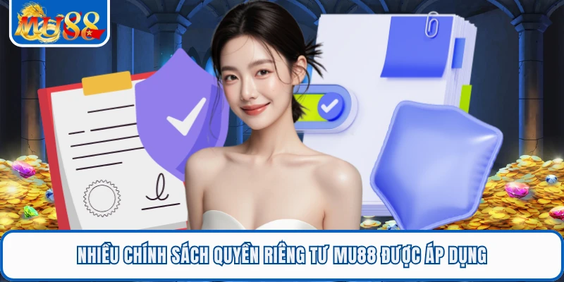 Quyền Riêng Tư MU88 2 Nhiều chính sách quyền riêng tư MU88 được áp dụng