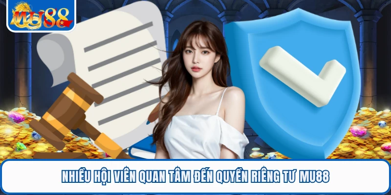 Quyền Riêng Tư MU88 1 Nhiều hội viên quan tâm đến quyền riêng tư MU88