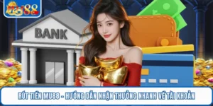 Rút Tiền MU88 - Hướng Dẫn Nhận Thưởng Nhanh Về Tài Khoản