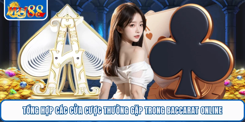 Baccarat Online MU88 - Lựa Chọn Hàng Đầu Cá Cược Đỉnh Cao 1 Tổng hợp các cửa cược thường gặp trong Baccarat online