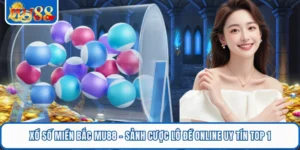 Xổ Số Miền Bắc MU88 - Sảnh Cược Lô Đề Online Uy Tín Top 1